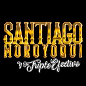 Santiago Moroyoqui Y Su Triple Efectivo